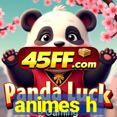 animes h